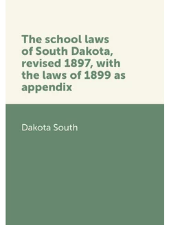 The school laws of South Dakota, revised 1897, with