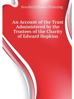 An Account of the Trust Administered by the Trustees