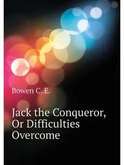 Jack the Conqueror, Or Difficulties O