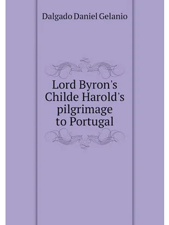 Lord Byron's Childe Harold's pilgrimage to Portugal