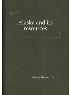 Alaska and its resources