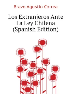 Los Extranjeros Ante La Ley Chilena (Spanish Edition)