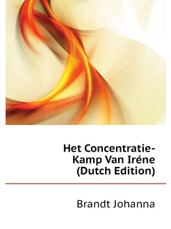 Het Concentratie-Kamp Van Iréne (Dutch Edition)