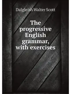 The progressive English grammar, with