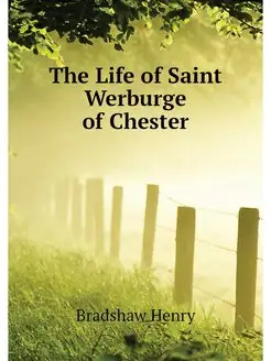 The Life of Saint Werburge of Chester