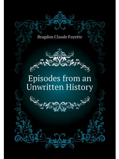 Episodes from an Unwritten History