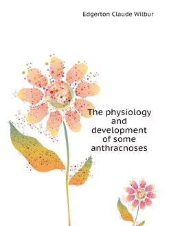 The physiology and development of some anthracnoses