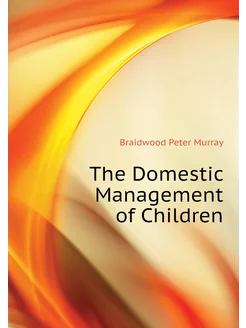 The Domestic Management of Children