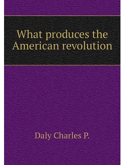 What produces the American revolution