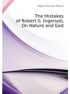 The Mistakes of Robert G. Ingersoll, On Nature and God