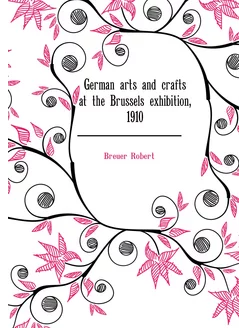 German arts and crafts at the Brussels exhibition, 1910