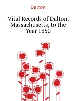 Vital Records of Dalton, Massachusetts, to the Year