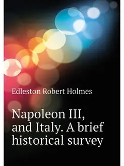 Napoleon III, and Italy. A brief hist