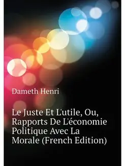 Le Juste Et L'utile, Ou, Rapports De