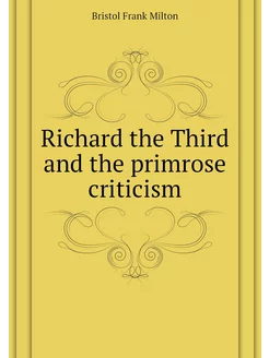 Richard the Third and the primrose criticism