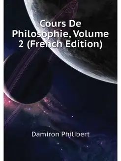 Cours De Philosophie, Volume 2 (Frenc