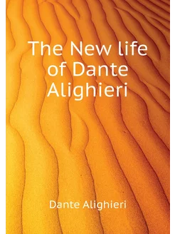 The New life of Dante Alighieri