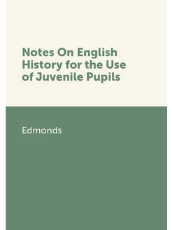 Notes On English History for the Use of Juvenile Pupils