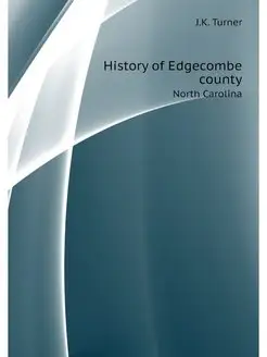 History of Edgecombe county. North Ca