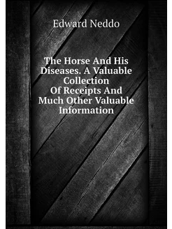 The Horse And His Diseases. A Valuable Collection Of