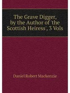 The Grave Digger, by the Author of 't