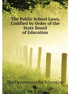 The Public School Laws, Codified by Order of the Sta