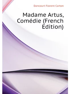 Madame Artus, Comédie (French Edition)