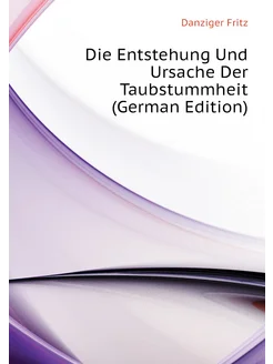 Die Entstehung Und Ursache Der Taubstummheit (German