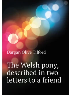 The Welsh pony, described in two letters to a friend