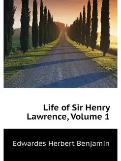 Life of Sir Henry Lawrence, Volume 1