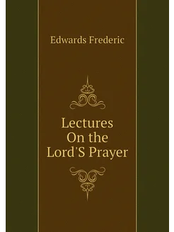 Lectures On the Lord'S Prayer