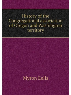 History of the Congregational association of Oregon