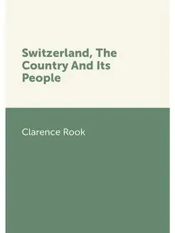 Switzerland, The Country And Its People