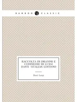 Raccolta Di Drammi E Commedie Di Luig