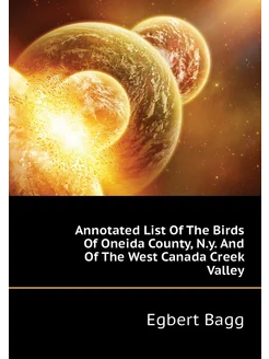 Annotated List Of The Birds Of Oneida County, N.y. A