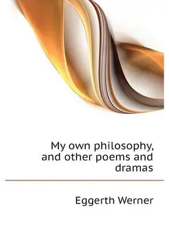 My own philosophy, and other poems an