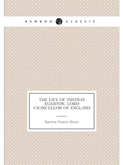 The life of Thomas Egerton, Lord Chancellor of England