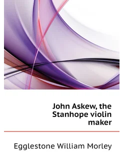 John Askew, the Stanhope violin maker