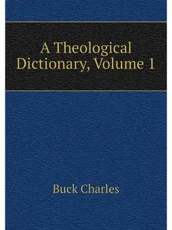 A Theological Dictionary, Volume 1