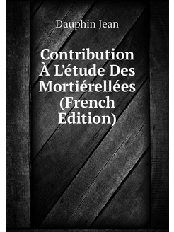 Contribution À L'étude Des Mortiérellées (French Edi