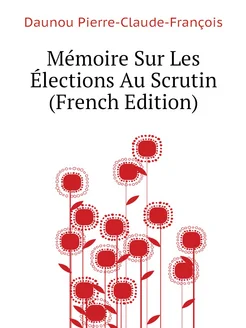 Mémoire Sur Les Élections Au Scrutin (French Edition)