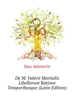 De M. Valerii Martialis Libellorum Ratione Temporibu