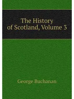 The History of Scotland, Volume 3