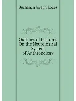 Outlines of Lectures On the Neurologi