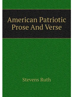 American Patriotic Prose And Verse