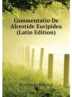 Commentatio De Alcestide Euripidea (Latin Edition)