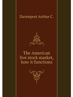 The American live stock market, how it functions