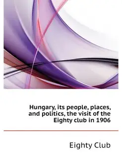 Hungary, its people, places, and poli