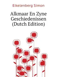 Alkmaar En Zyne Geschiedenissen (Dutc