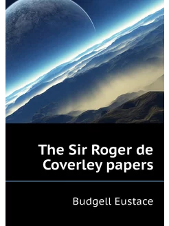 The Sir Roger de Coverley papers